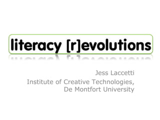 Jess Laccetti Institute of Creative Technologies, De Montfort University 
