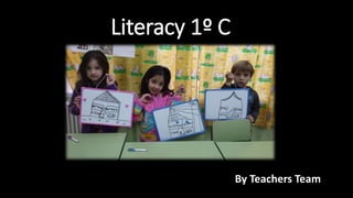 Literacy 1º C
By Teachers Team
 