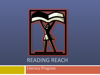 READING REACH
Literacy Program
 