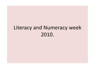 Literacy and Numeracy week2010. 