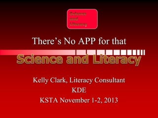 There’s No APP for that

Kelly Clark, Literacy Consultant
KDE
KSTA November 1-2, 2013

 