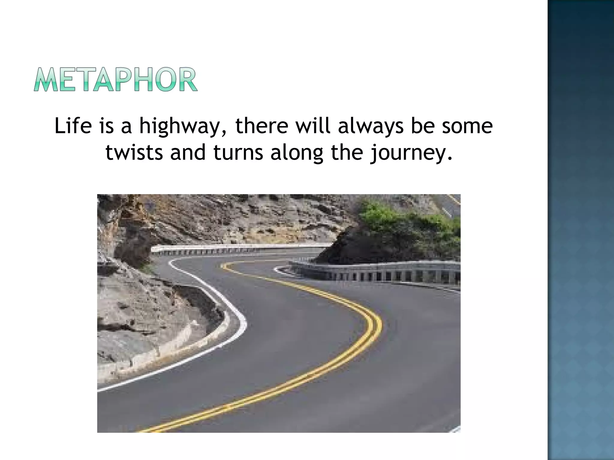 Life is a highway, there will always be some
twists and turns along the journey.
