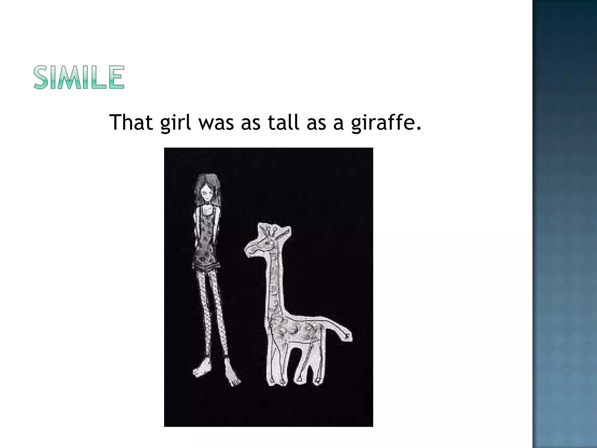 That girl was as tall as a giraffe.