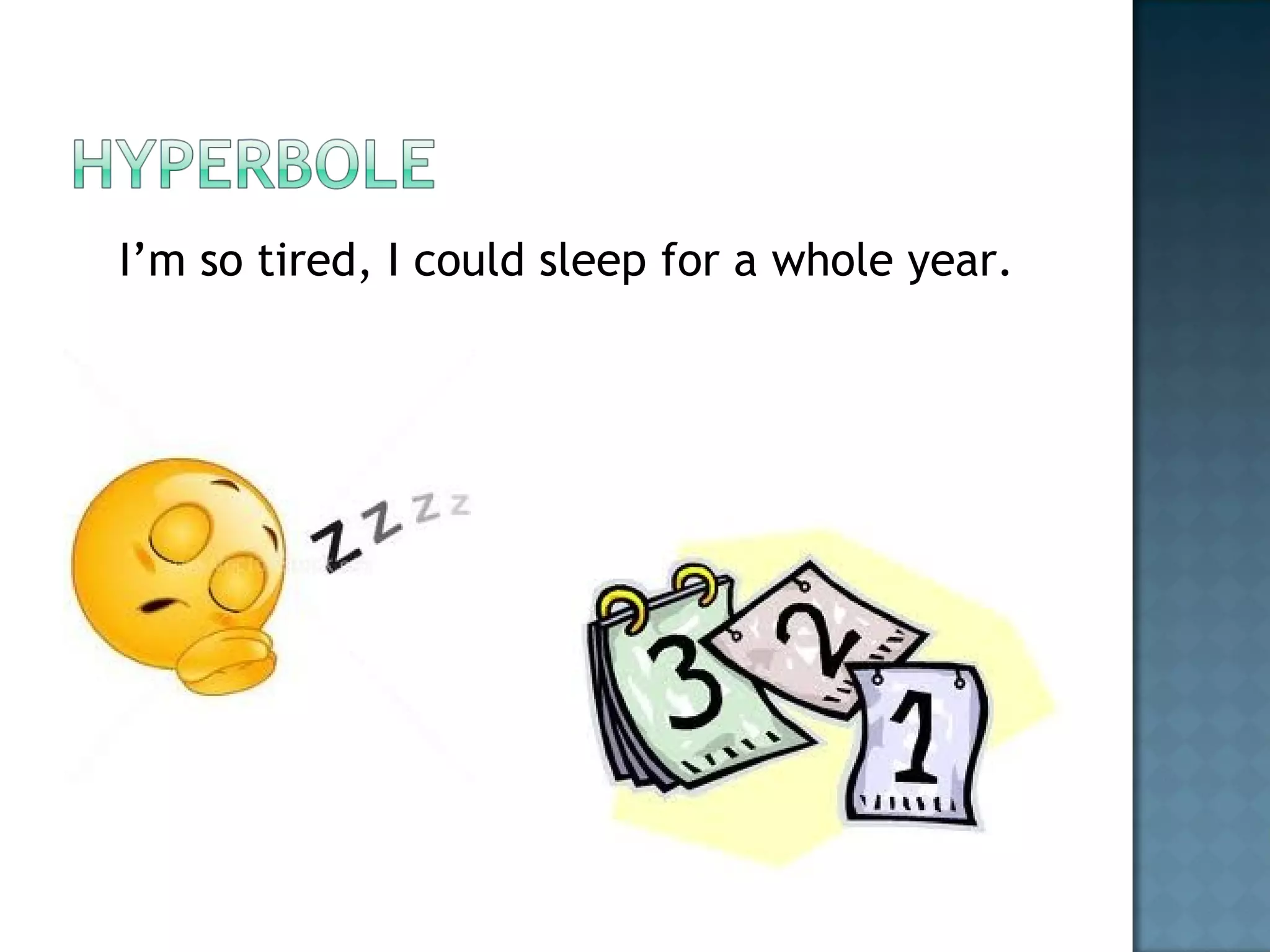 I’m so tired, I could sleep for a whole year.