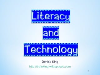 Denise King
http://trainking.wikispaces.com
                                  1
 
