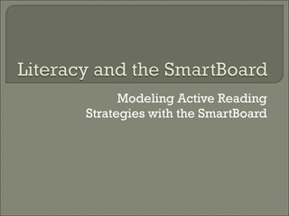 Modeling Active Reading Strategies with the SmartBoard 
