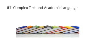 #1 Complex Text and Academic Language 
 