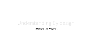 Understanding By design 
McTighe and Wiggins 
 
