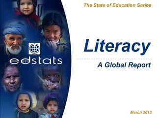 Literacy
The State of Education Series
March 2013
A Global Report
 