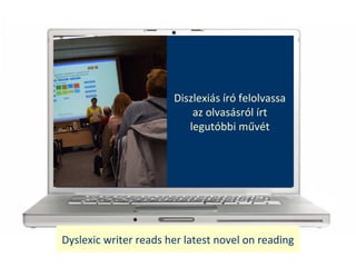 Dyslexic writer reads her latest novel on reading
Diszlexis r felolvassa
az olvassrl rt
legutbbi m?vt
 
