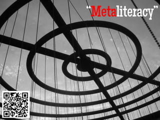 “Metaliteracy”
 