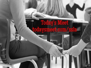 Today’s Meet
todaysmeet.com/ssla
 