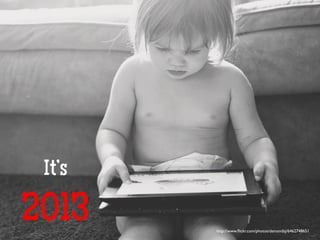 It’s
2013 http://www.ﬂickr.com/photos/demandaj/6462748651	

 