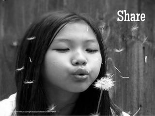 Share	

http://www.ﬂickr.com/photos/janiellebeh/3180978411	

 