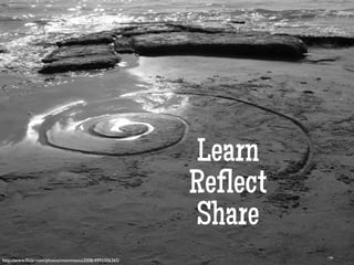 Learn
Reﬂect
Share
	

http://www.ﬂickr.com/photos/mammaoca2008/4993306365/	

 
