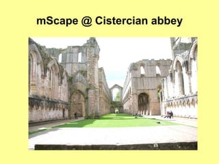 mScape @ Cistercian abbey
 