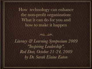 How technology can enhance
   the non-proﬁt organization:
   What it can do for you and
     how to make it happen


Liter...