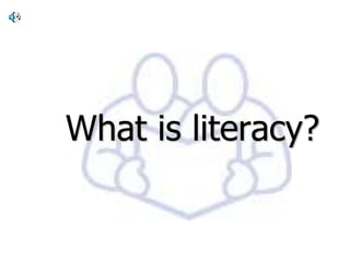 What is literacy?,[object Object]
