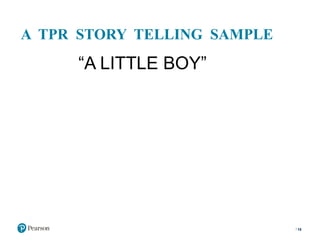 A TPR STORY TELLING SAMPLE
“A LITTLE BOY”
19
 