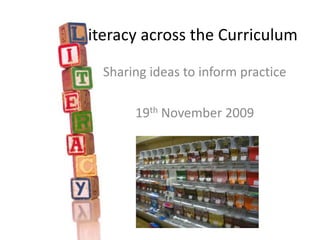 iteracy across the Curriculum Sharing ideas to inform practice 19th November 2009 
