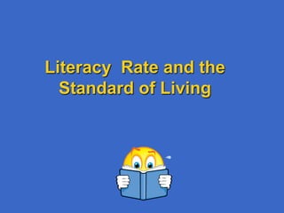 Literacy  Rate and the Standard of Living 