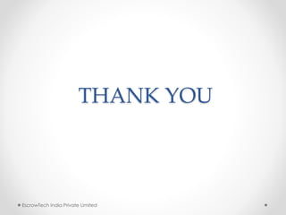 THANK YOU
EscrowTech India Private Limited
 
