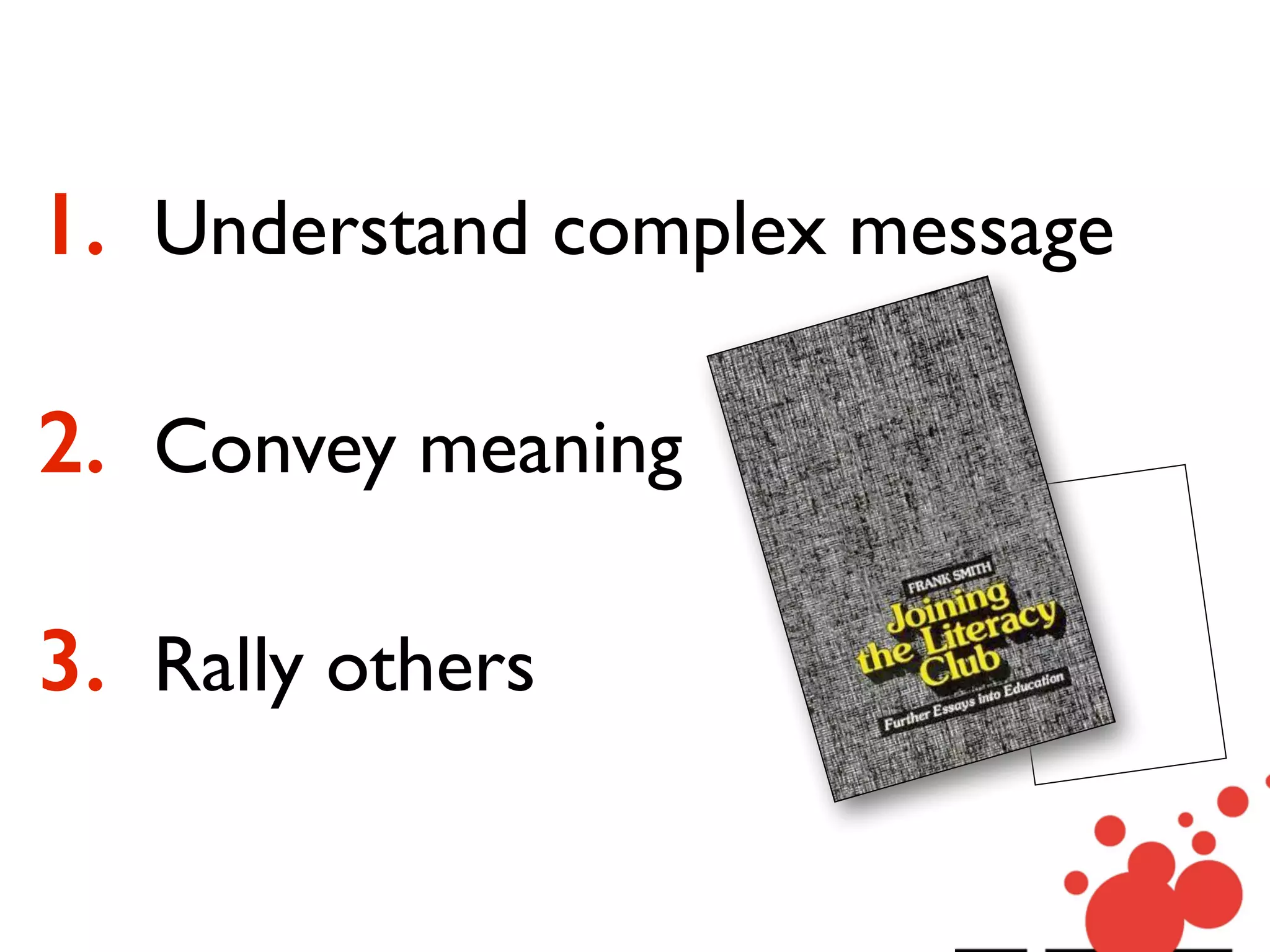 1. Understand complex message
2. Convey meaning
3. Rally others
 