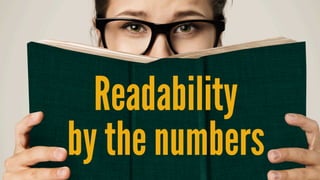 Readability  
by the numbers
 