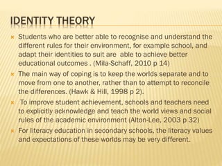 IDENTITY THEORY
 Students who are better able to recognise and understand the
different rules for their environment, for ...