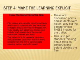 STEP 4: MAKE THE LEARNING EXPLICIT
 These are
discussion points,
and students were
asked: Why did the
director chose
THES...