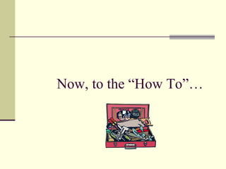 Now, to the “How To”… 