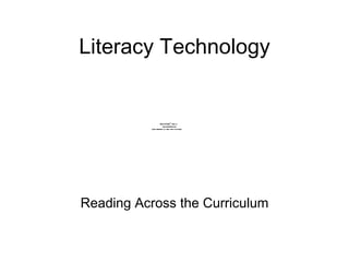 Literacy Technology


                  QuickTimeª and a
                    decompressor
          are needed to see this picture.




Reading Across the Curriculum
 