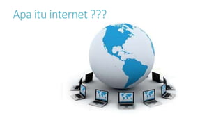 Apa itu internet ???
 