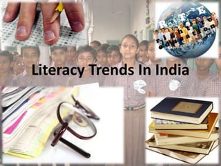 Literacy Trends In India
 