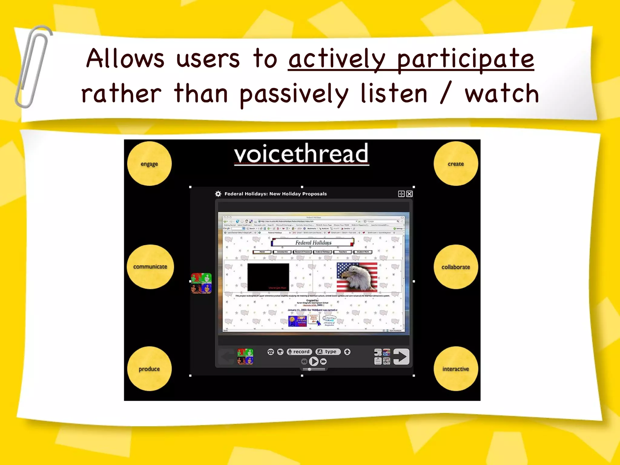Allows users to  actively participate  rather than passively listen / watch 
