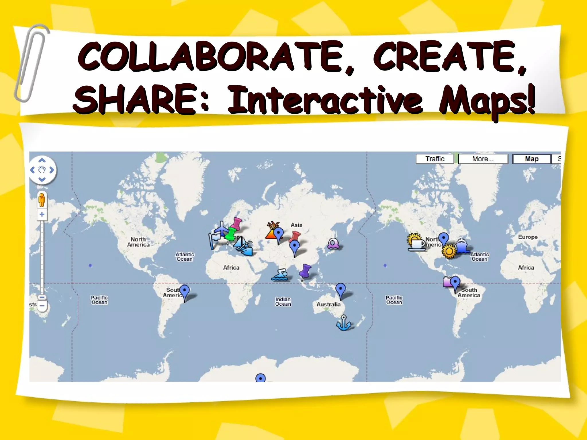 COLLABORATE, CREATE, SHARE: Interactive Maps! 