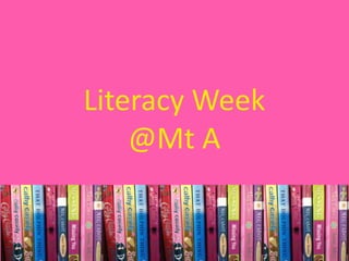 Literacy Week
    @Mt A
 