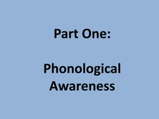 Part One:

Phonological
 Awareness
 
