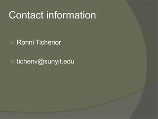 Contact information
 Ronni Tichenor
 tichenv@sunyit.edu
 