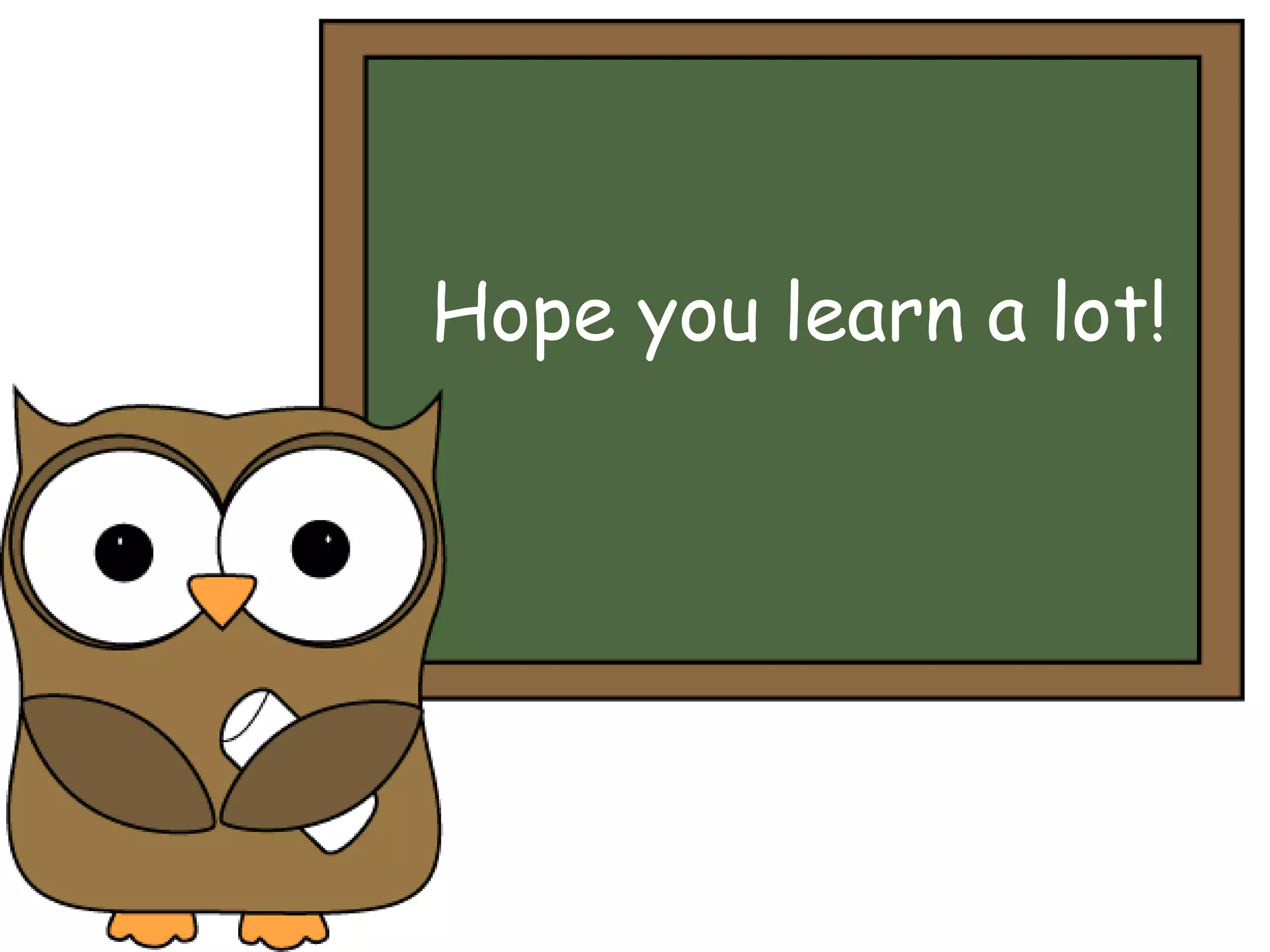 Hope you learn a lot!
 