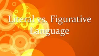 Literal vs. Figurative
Language
 