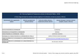 logotipo institucional imagen jpg
Denominación de la organización
sindical
Fecha de suscripción del
contrato colectivo
Fecha de la última reforma o
revisión del contrato colectivo
Link para decargar el contrato colectivo
completo, anexos y reformas
NÚMERO TELEFÓNICO DEL O LA RESPONSABLE DE LA UNIDAD POSEEDORA DE LA
INFORMACIÓN:
FECHA ACTUALIZACIÓN DE LA INFORMACIÓN:
UNIDAD POSEEDORA DE LA INFORMACIÓN - LITERAL e):
RESPONSABLE DE LA UNIDAD POSEEDORA DE LA INFORMACIÓN DEL LITERAL e):
(02) 3614 665 / 3614 824
CORREO ELECTRÓNICO DEL O LA RESPONSABLE DE LA UNIDAD POSEEDORA DE LA
INFORMACIÓN:
SECRETARIA TESORERIA
MARIELA PATRICIA CHAVEZ PACHACAMA
secretaria.tesoreria.general@rumipamba.gob.ec
PERIODICIDAD DE ACTUALIZACIÓN DE LA INFORMACIÓN:
Art. 7 de la Ley Orgánica de Transparencia y Acceso a la Información Pública - LOTAIP
e) Texto íntegro de todos los contratos colectivos vigentes en la institución, así como sus anexos y reformas
(31/09/2016)
MENSUAL
1 de 1 Nombre de la institución pública Literal_e-Texto_integro_de_contratos_colectivos_vigentes_Sep_2016
 