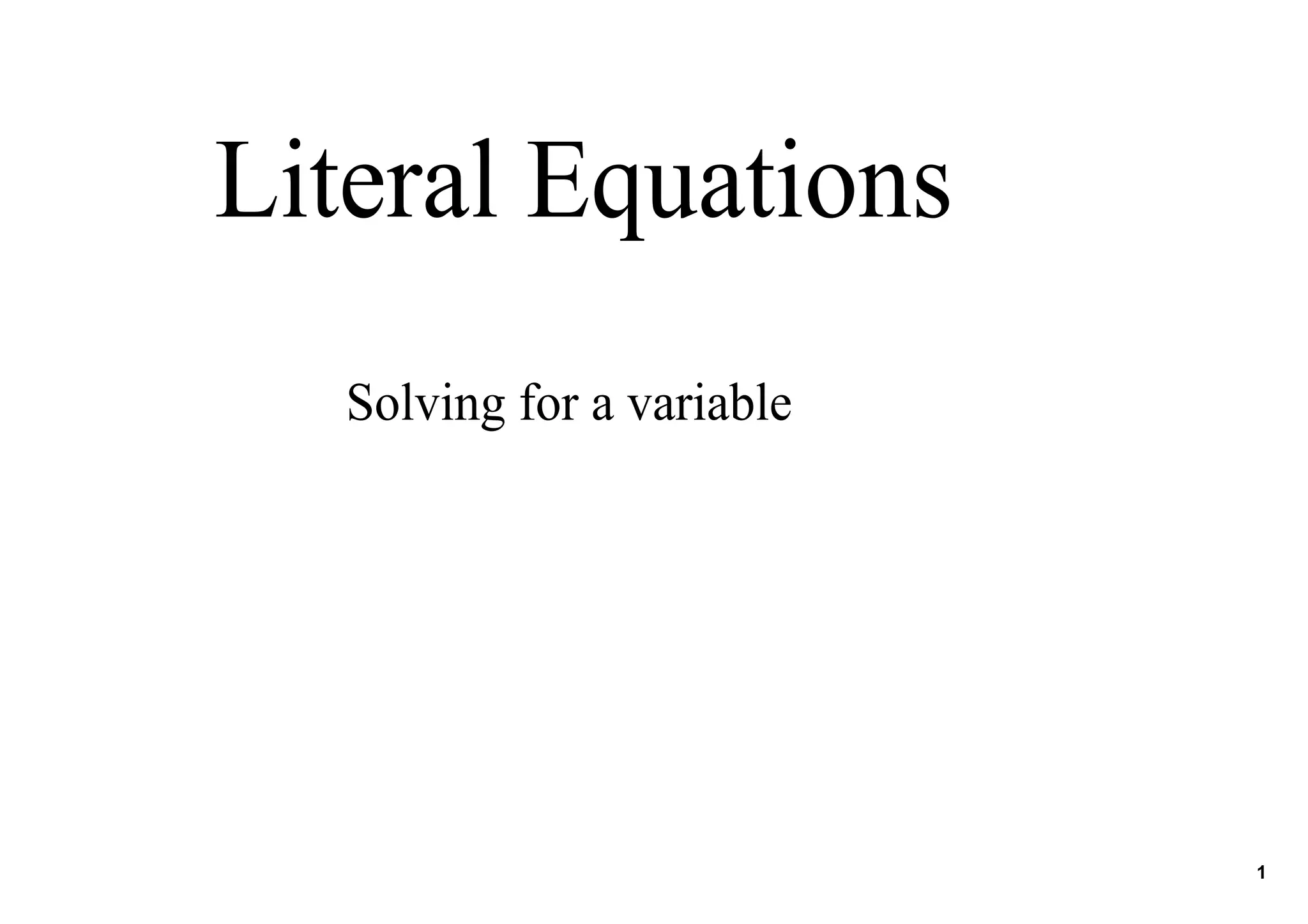 Literal Equations
Solving for a variable
1