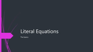 Literal Equations
The basics
 
