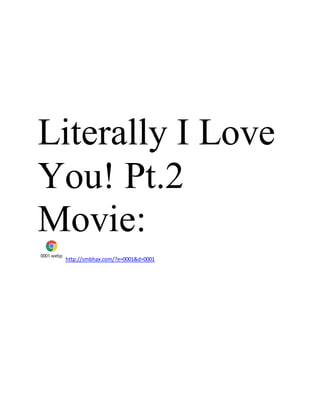 Literally I Love
You! Pt.2
Movie:
0001.webp
http://smbhax.com/?e=0001&d=0001
 