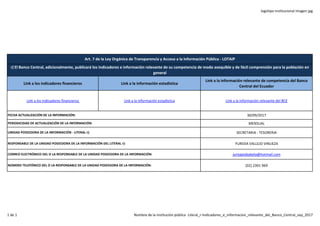 logotipo institucional imagen jpg
Link a los indicadores financieros Link a la información estadística
Link a la información relevante de competencia del Banco
Central del Ecuador
Link a los indicadores financieros Link a la información estadística Link a la información relevante del BCE
30/09/2017
MENSUAL
SECRETARIA - TESORERIA
YURIDIA VALLEJO VINUEZA
juntaptababela@hotmail.com
(02) 2391 969
RESPONSABLE DE LA UNIDAD POSEEDORA DE LA INFORMACIÓN DEL LITERAL r):
CORREO ELECTRÓNICO DEL O LA RESPONSABLE DE LA UNIDAD POSEEDORA DE LA INFORMACIÓN:
NÚMERO TELEFÓNICO DEL O LA RESPONSABLE DE LA UNIDAD POSEEDORA DE LA INFORMACIÓN:
Art. 7 de la Ley Orgánica de Transparencia y Acceso a la Información Pública - LOTAIP
r) El Banco Central, adicionalmente, publicará los indicadores e información relevante de su competencia de modo asequible y de fácil comprensión para la población en
general
FECHA ACTUALIZACIÓN DE LA INFORMACIÓN:
PERIODICIDAD DE ACTUALIZACIÓN DE LA INFORMACIÓN:
UNIDAD POSEEDORA DE LA INFORMACIÓN - LITERAL r):
1 de 1 Nombre de la institución pública Literal_r-Indicadores_e_informacion_relevante_del_Banco_Central_sep_2017
 