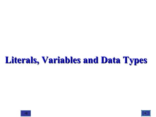 @ 2010 Tata McGraw-Hill Education
1
Education
Literals, Variables and Data TypesLiterals, Variables and Data Types
 