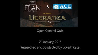 Open General Quiz
7th January, 2017
Researched and conducted by Lokesh Kaza
 