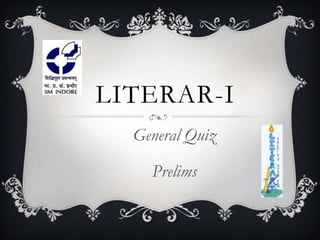 LITERAR-I
  General Quiz

    Prelims
 
