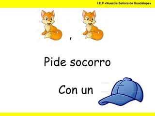 I.E.P «Nuestra Señora de Guadalupe»I.E.P «Nuestra Señora de Guadalupe»
,
Pide socorro
Con un
 